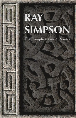 bokomslag Ray Simpson: His Complete Celtic Prayers