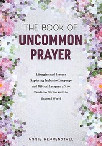 bokomslag The Book of Uncommon Prayer