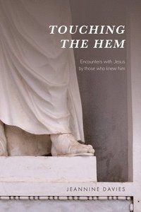 bokomslag Touching the Hem: Encounters with Jesus by those who knew him