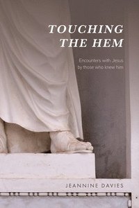 bokomslag Touching the Hem: Encounters with Jesus by Those Who Knew Him