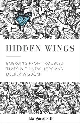 Hidden Wings: Emerging from Troubled Times with New Hope and Deeper Wisdom 1