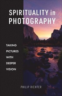 bokomslag Spirituality in Photography: Taking Pictures with Deeper Vision