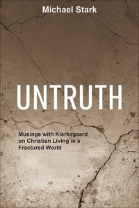 bokomslag Untruth: Musings with Kierkegaard on Christian Living in a Fractured World