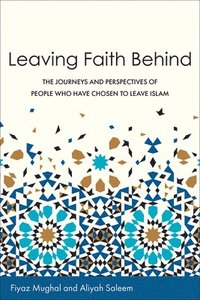 bokomslag Leaving Faith Behind: The Journeys and Perspectives of People Who Have Chosen to Leave Islam