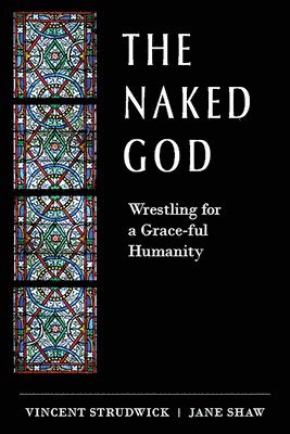 The Naked God: Wrestling for a Grace-Ful Humanity 1