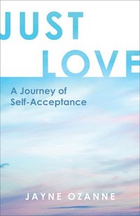 bokomslag Just Love: A Journey of Self-Acceptance