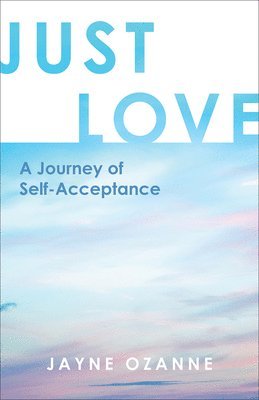 bokomslag Just Love: A Journey of Self-Acceptance