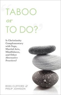 bokomslag Taboo or to Do?: Is Christianity Complementary with Yoga, Martial Arts, Mindfulness, and Other Alternative Practices?