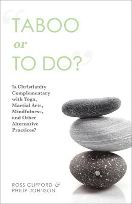 Ross Clifford, Philip Johnson - Taboo or to Do?: Is Christianity Complementary with Yoga, Martial Arts, Mindfulness, and Other Alternative Practices?, Häftad