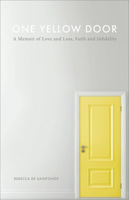 One Yellow Door: A Memoir of Love and Loss, Faith, and Infidelity 1