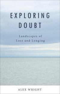 bokomslag Exploring Doubt: Landscapes of Loss and Longing