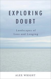 bokomslag Exploring Doubt: Landscapes of Loss and Longing