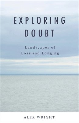 bokomslag Exploring Doubt: Landscapes of Loss and Longing