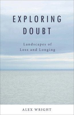 Alex Wright - Exploring Doubt: Landscapes of Loss and Longing, Häftad