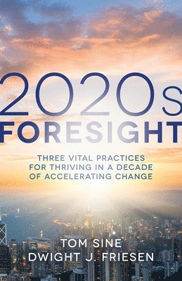 Sine, Tom, Dwight J., Friesen, Tom Sine, Dwight J. Friesen, Dwight J Friesen - 2020s Foresight, Häftad