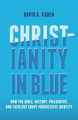 David A. Kaden, David A Kaden - Christianity in Blue, Häftad