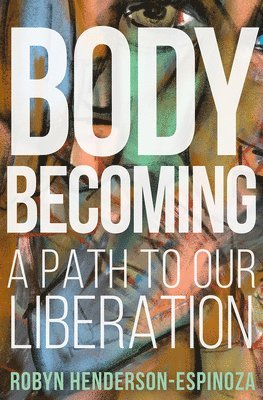 Roberto Che Espinoza, Robyn Henderson-Espinoza - Body Becoming, Inbunden