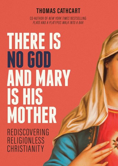 Thomas Cathcart - There Is No God and Mary Is His Mother, Häftad