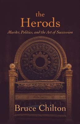 Bruce Chilton - Herods, Inbunden