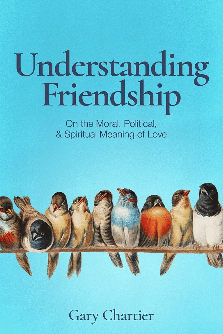 Gary Chartier - Understanding Friendship, Inbunden