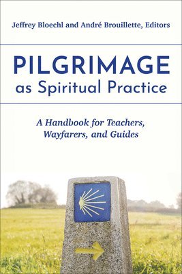 Jeffrey Bloechl, André Brouillette - Pilgrimage as Spiritual Practice, Häftad