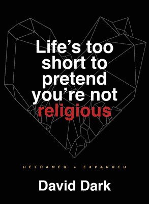 Life's Too Short to Pretend You're Not Religious 1