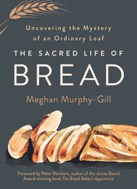 bokomslag The Sacred Life of Bread