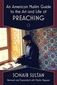 bokomslag An American Muslim Guide to the Art and Life of Preaching