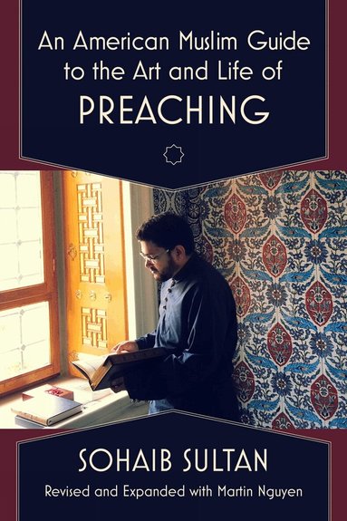 Sohaib Sultan, Martin Nguyen - American Muslim Guide to the Art and Life of Preaching, Häftad