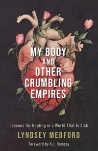 bokomslag My Body and Other Crumbling Empires