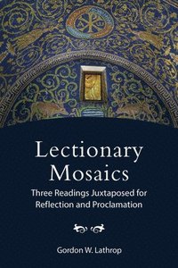 bokomslag Lectionary Mosaics: Three Readings Juxtaposed for Reflection and Proclamation