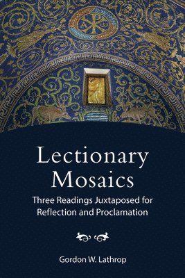 bokomslag Lectionary Mosaics: Three Readings Juxtaposed for Reflection and Proclamation