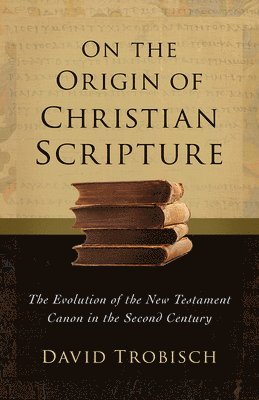 David Trobisch - On the Origin of Christian Scripture, Inbunden