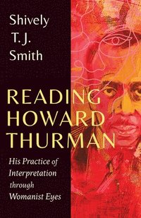bokomslag Reading Howard Thurman: His Practice of Interpretation Through Womanist Eyes