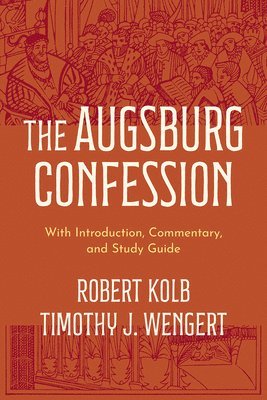 Robert Kolb, Timothy J. Wengert, Timothy J Wengert - Augsburg Confession, Häftad