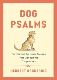 bokomslag Dog Psalms: Prayers and Spiritual Lessons from Our Beloved Companions