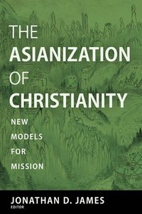 bokomslag The Asianization of Christianity