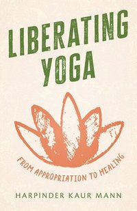 bokomslag Liberating Yoga