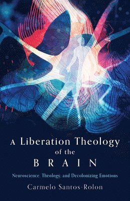 bokomslag A Liberation Theology of the Brain