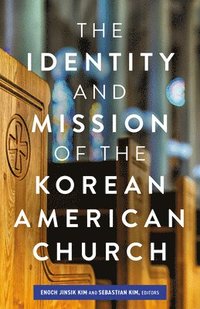 bokomslag The Identity and Mission of the Korean American Church