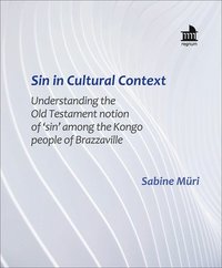 bokomslag Sin in Cultural Context: Understanding the Old Testament Notion of 'Sin' Among the Kongo People of Brazzaville