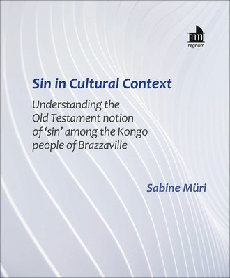 Sabine Müri - Sin in Cultural Context: Understanding the Old Testament notion of 'sin' among the Kongo people of Brazzaville, Häftad