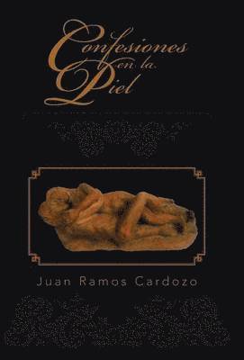 Juan Ramos Cardozo - Confesiones en la piel, Inbunden