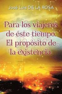 bokomslag Para los viajeros de éste tiempo. El propósito de la existencia.