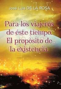 bokomslag Para los viajeros de éste tiempo. El propósito de la existencia.