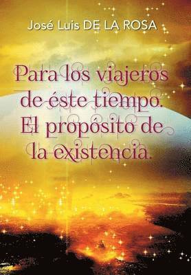 bokomslag Para los viajeros de éste tiempo. El propósito de la existencia.