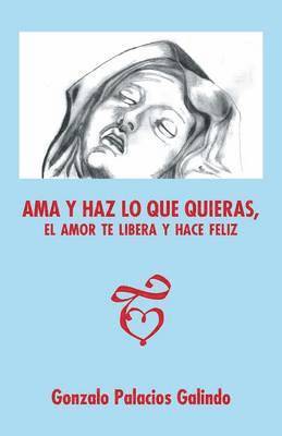 Ama y haz lo que quieras, el amor te libera y hace feliz. 1