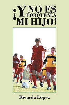 bokomslag ¡Y no es porque sea mi hijo!