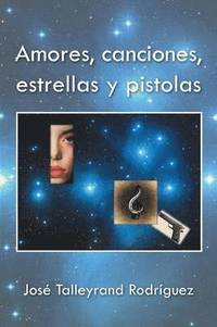 bokomslag Amores, canciones, estrellas y pistolas