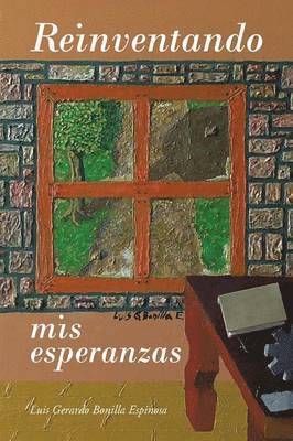 Luis Gerardo Bonilla Espinosa - Reinventando mis esperanzas, Häftad